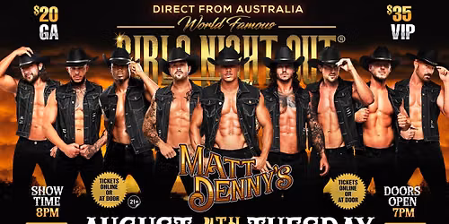 Aug 4th: Arcadia, CA - GIRLS NIGHT OUT\u00ae AUSTRALIAN TAKEOVER at Matt Denny's