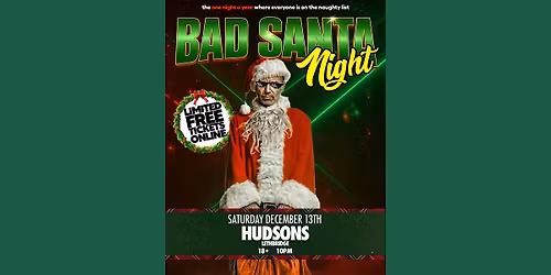 BAD SANTA NIGHT @ HUDSONS LETHBRIDGE