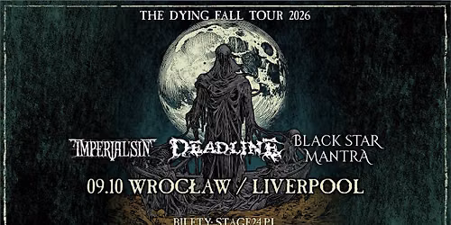 DEADLINE, IMPERIAL SIN, BLACK STAR MANTRA \/ Wroc\u0142aw, Liverpool