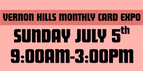 Vernon Hills July 5th Card Expo