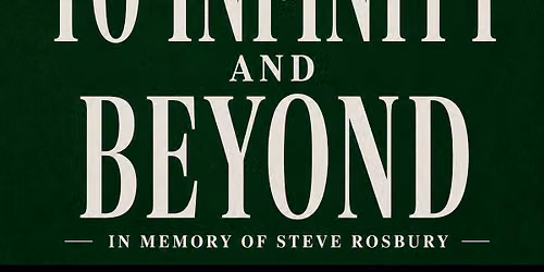 To Infinity and Beyond: In Memory of Steve Rosbury