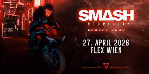 Smash Into Pieces \u2022 Flex Wien \u2022 27. April 2026