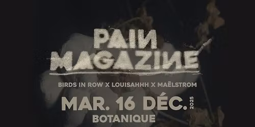 Pain Magazine (Birds in Row x Louisahhh x Maelstrom) - S\u00efan Able \u2022 Botanique 