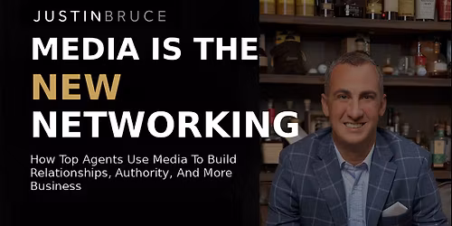 Media is the New Networking with Justin Bruce
