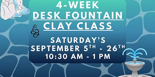 4-Week Mini Fountain Clay Class! 10:30 am - 1 pm September 5th - 26th