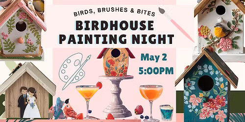 Birdhouse Painting Night, Birds, Brushes & Bites Murrieta