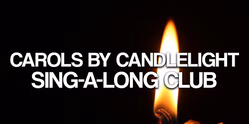 The Bubble - Carols by Candlelight Sing-A-Long - Wed 17th December