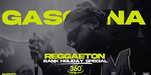 Gasolina Bristol \ud83d\udd25 Bank Holiday special x Reggaeton w\/ DJ Prime x 360