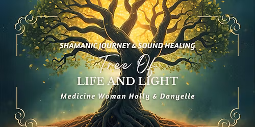Shamanic Journey & Sound Healing To The Tree Of Life w\/ Medicine Woman Holly & Danyelle