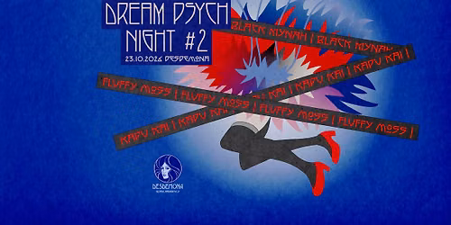 \u2737 Dream psych night VOL II \u2737  Kapu Kai, Fluffy Moss, Black Mynah w Desdemonie