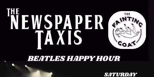 BEATLES HAPPY HOUR at the FAINTING GOAT with the NEWSPAPER TAXIS!