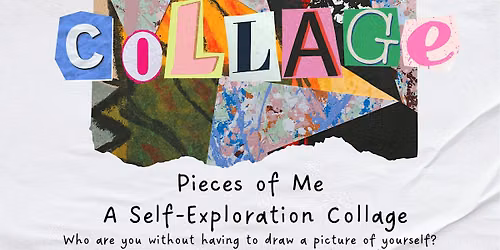 Art Workshop: "Pieces of Me" Self-Exploration Collage w\/ Ari