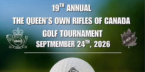The 19th Annual The Queen\u2019s Own Rifles of Canada Golf Tournament.