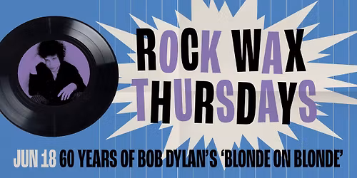 Rock Wax Thursdays - 60 Years of Bob Dylan's 'Blonde on Blonde'