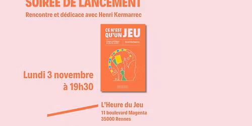 Soir\u00e9e de Lancement \/ Ce n'est qu'un jeu \/ Rencontre avec Henri Kermarrec \/ 
