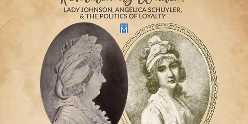Revolutionary Women: Lady Johnson, Angelica Schuyler, and the Politics of Loyalty