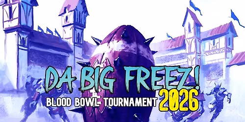 Da Big Freez! 2026 - Two Day Blood Bowl Tournament