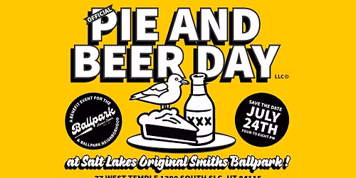 OFFICIAL PIE AND BEER DAY \u2022 Smiths Ballpark 77w 1300s SLC, UT