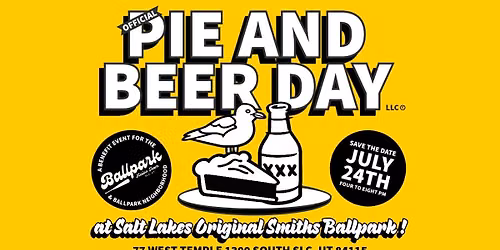 OFFICIAL PIE AND BEER DAY \u2022 Smiths Ballpark 77w 1300s SLC, UT