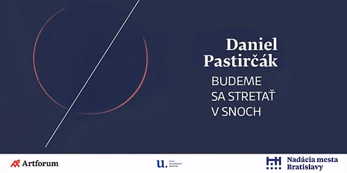 Daniel Pastir\u010d\u00e1k: Budeme sa streta\u0165 v snoch