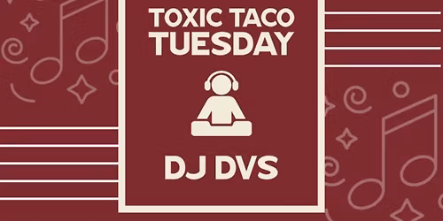 Taco Tuesdays \u2013 DJ DVS | $3 Tacos & $8 Margs | Every Tuesday