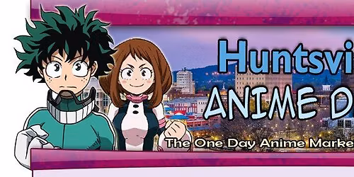 Huntsville AnimeDay 2025!