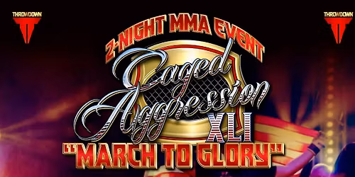 Caged Aggression XLI "March to Glory" 2-NIGHT EVENT!