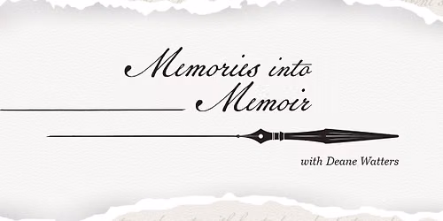 Creative Class - Memories into Memoir with Deane Watters