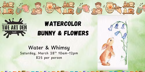 Watercolor Bunny & Flowers @ The Art Den LLC