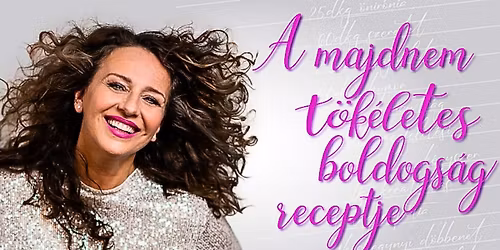 A majdnem t\u00f6k\u00e9letes boldogs\u00e1g receptje - Pokorni Lia egyszem\u00e9lyes estje