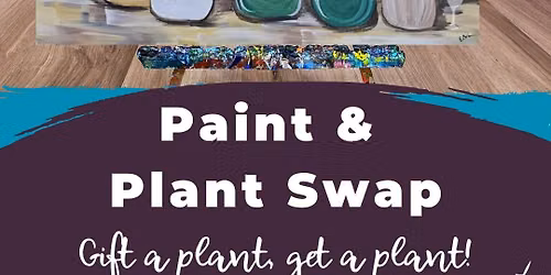 Paint & Plant Swap!