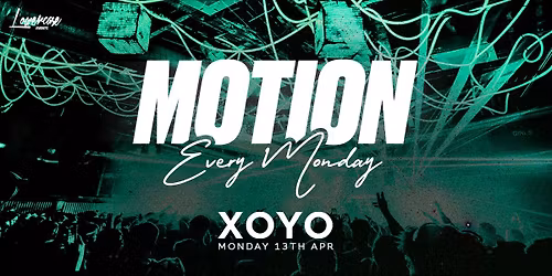 MOTION Every Monday @ XOYO - 13th April