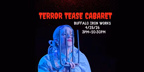 Buffalo Events Marketplace Presents: Terror Tease Cabaret at Iron Works | APR 25