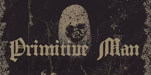 Primitive Man + Otay:Onii + Guiltless + Ghorot