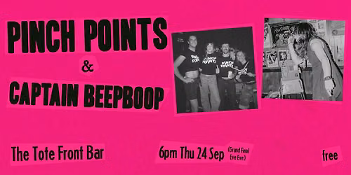 PINCH POINTS & Captain Beep-boop Tote Front Bar Show (Public Holiday Eve)