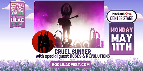 Rochester Lilac Festival - Cruel Summer w\/ Roses & Revolutions 