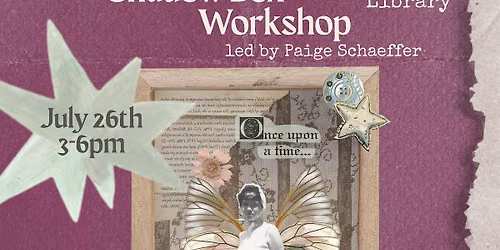 Storybook Shadow Box Workshop led by Paige Schaeffer (7\/26)