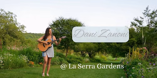 Dani Zanoni @ La Serra Gardens