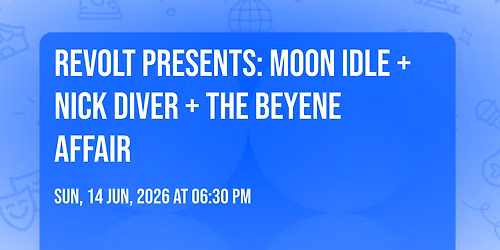 REVOLT Presents: Moon Idle + Nick Diver + The Beyene Affair