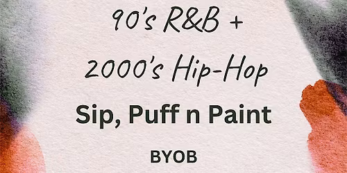 Such A Vibe: 90's + 2000's R&B\/Hip-Hop Sip, Puff n Paint!!