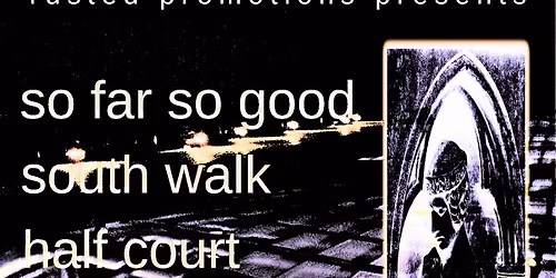 Rusted Promotions Presents SO FAR SO GOOD Plus special guests