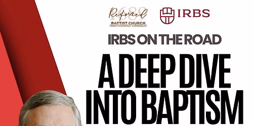 IRBS On the Road: Deep Dive Into Baptism with Dr. James Renihan