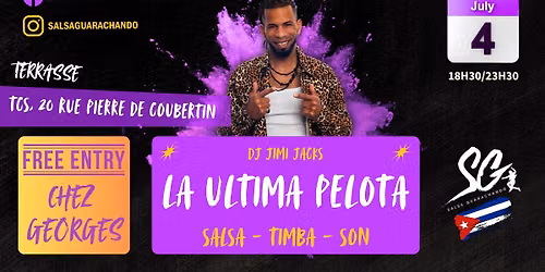 LA ULTIMA PELOTA \/ EN TERRASSE \/ SAMEDI 4 JUILLET \/ SALSA GUARACHANDO \/ DJ JIMI JACKS.