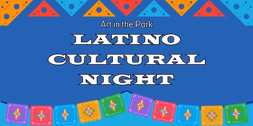 Art in the Park: LATINO CULTURAL NIGHT