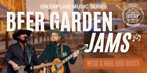 Wire + Nail & HOSTS | Beer Garden Jams: On Tap Live Music