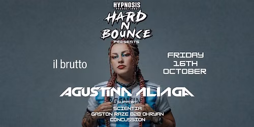 Hypnosis Productions & HARD N' BOUNCE presents. AGUSTINA ALIAGA (Arg)