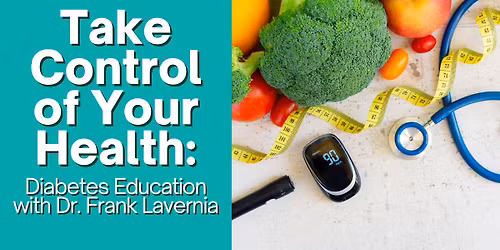 Take Control of Your Health: Diabetes Education with Dr. Frank Lavernia