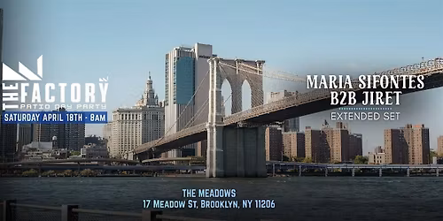 THE FACTORY PATIO DAY PARTY SATURDAY MORNING  8AM JIRET B2B MARIA SIFONTES
