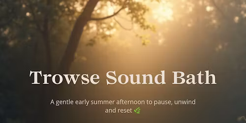 Early Summer Afternoon Sound Bath \u2013 Trowse