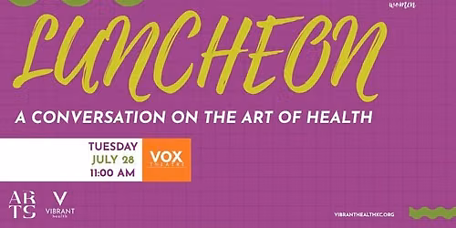 Vibrant Women Luncheon: A Conversation on the Art of Health